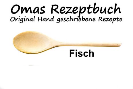 Rezeptsammlung von der Oma - Fisch Rezepte 